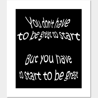 QUOTE by Zig Ziglar - You don't have to be great to start, but you have to start to be great. Posters and Art